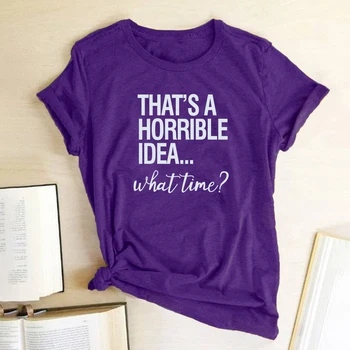 Tai Siaubinga Idėja, Ką Laiko Spausdinimo Moterų marškinėliai Medvilnės Hipster Juokinga T-shirt Moterims, Dovana Lady Femme T-shirt Mulher Camisetas
